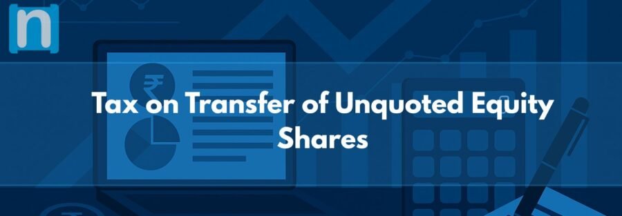 Tax on Transfer of Unquoted Equity Shares