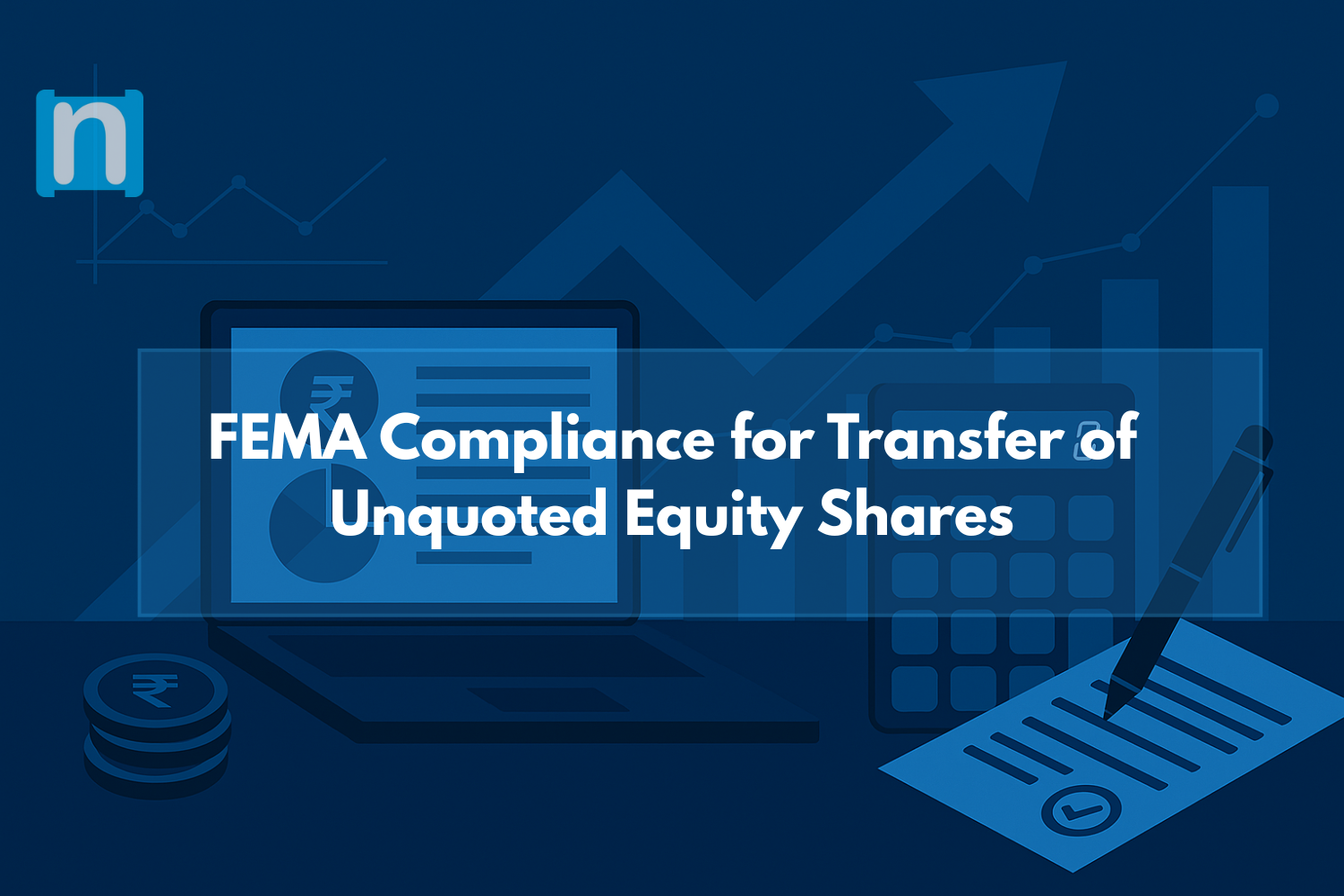 Transfer of Unquoted Equity Shares: FEMA Perspective, Process & Requirements