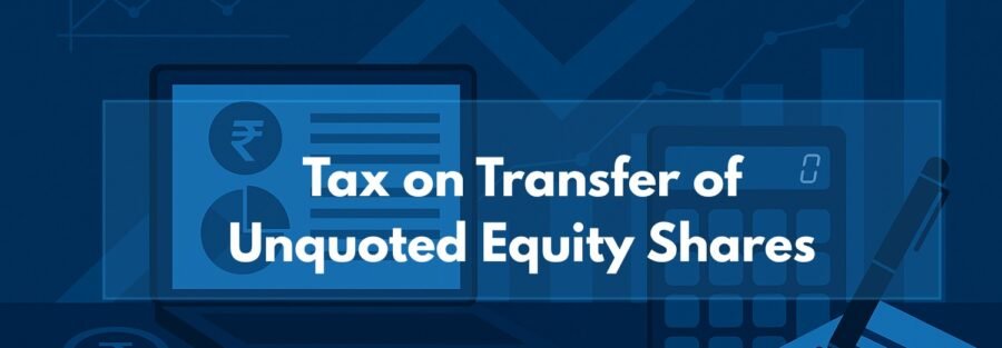 Tax on Transfer of Unquoted Equity Shares