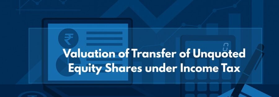 Valuation of Transfer of Unquoted Equity Shares under Income Tax