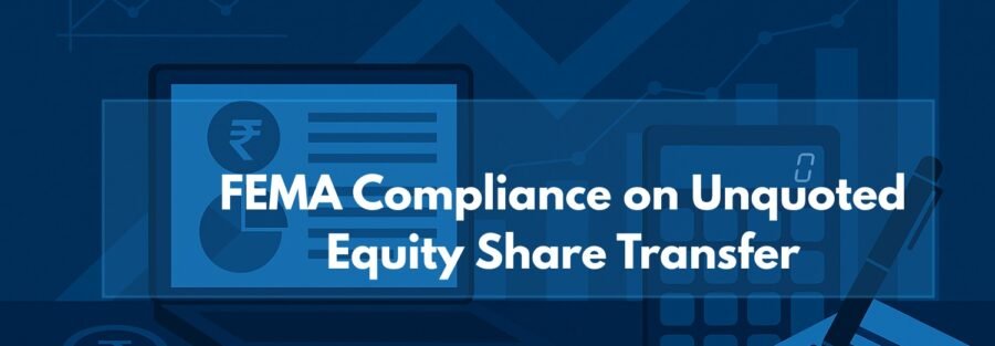 Transfer of Unquoted Equity Shares: FEMA Perspective, Process & Requirements