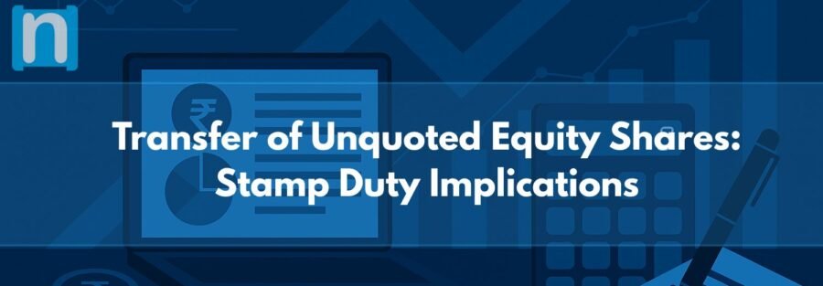 Transfer of Unquoted Equity Shares: Stamp Duty Implications