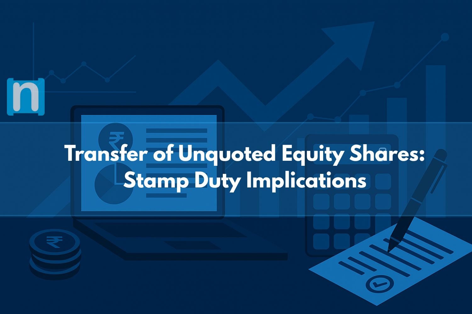 Transfer of Unquoted Equity Shares: Stamp Duty Implications