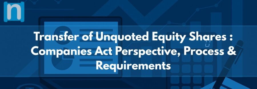 Select Transfer of Unquoted Equity Shares: Companies Act Perspective, Process & Requirements Transfer of Unquoted Equity Shares: Companies Act Perspective, Process & Requirements