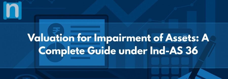 Valuation for Impairment of Assets: A Complete Guide under Ind-AS 36