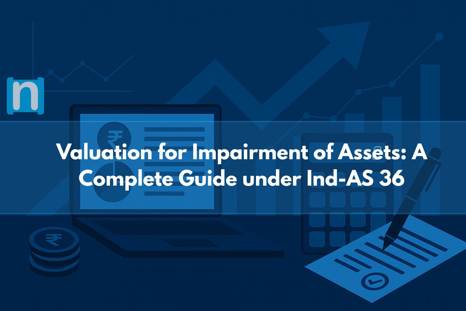 Valuation for Impairment of Assets: A Complete Guide under Ind-AS 36
