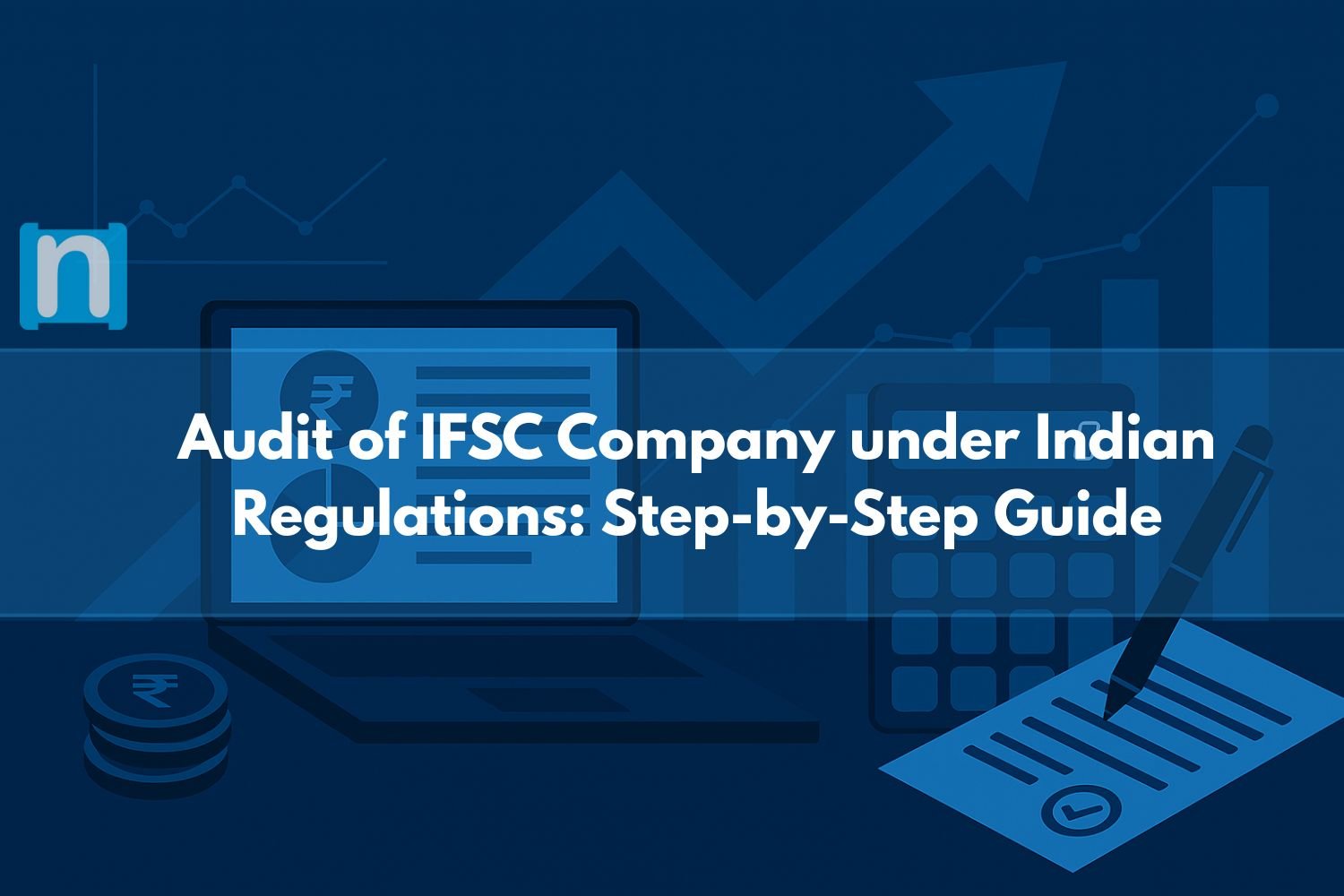 Step-by-Step Guide to Audit of IFSC Company under Indian Regulations