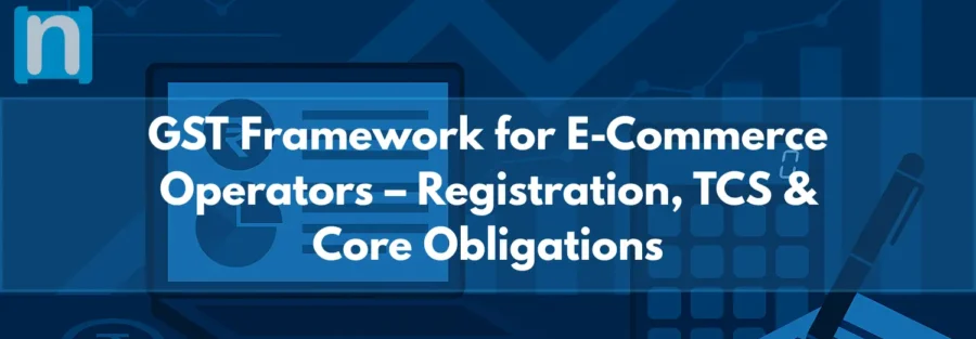 GST Framework for E-Commerce Operators – Registration, TCS & Core Obligations