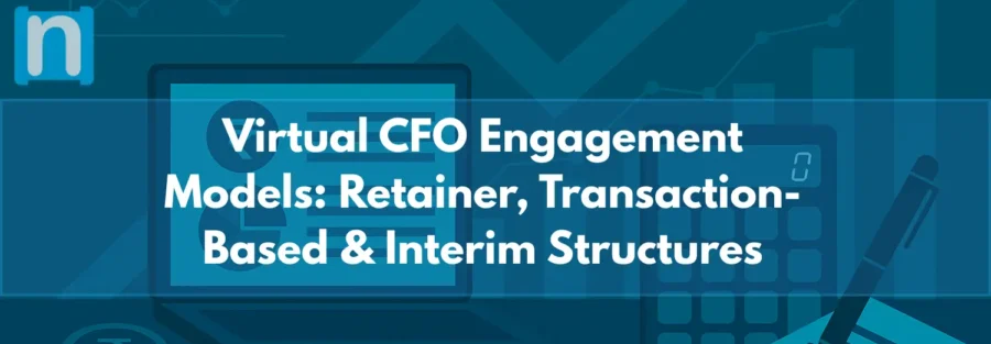 Virtual CFO Engagement Models Retainer, Transaction-Based & Interim Structures