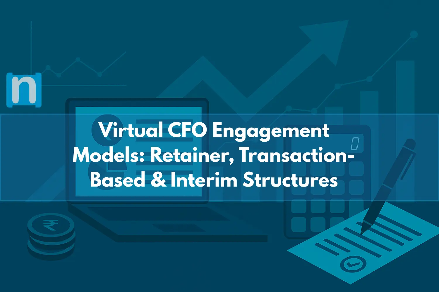 Virtual CFO Engagement Models Retainer, Transaction-Based & Interim Structures