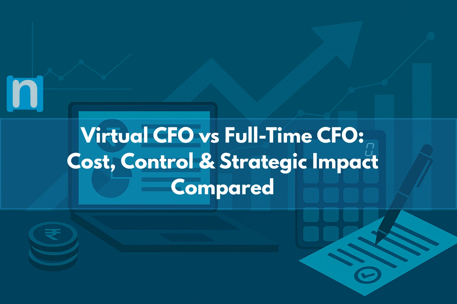 Virtual CFO vs Full-Time CFO Cost, Control & Strategic Impact Compared