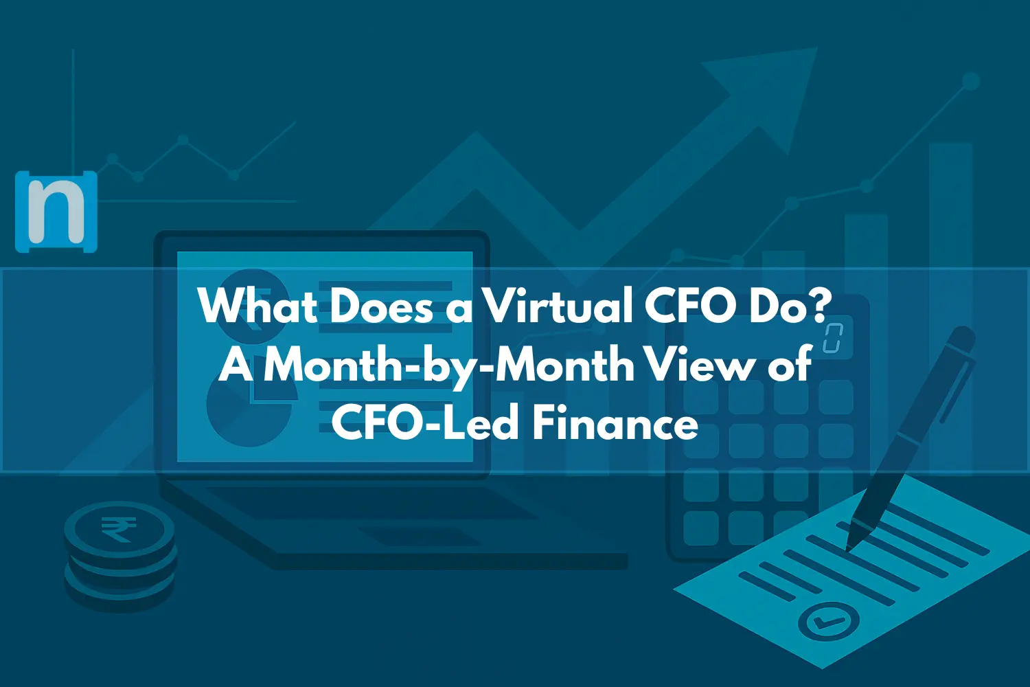 What Does a Virtual CFO Do A Month-by-Month View of CFO-Led Finance