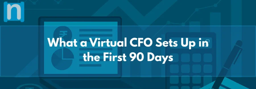 What a Virtual CFO Sets Up in the First 90 Days