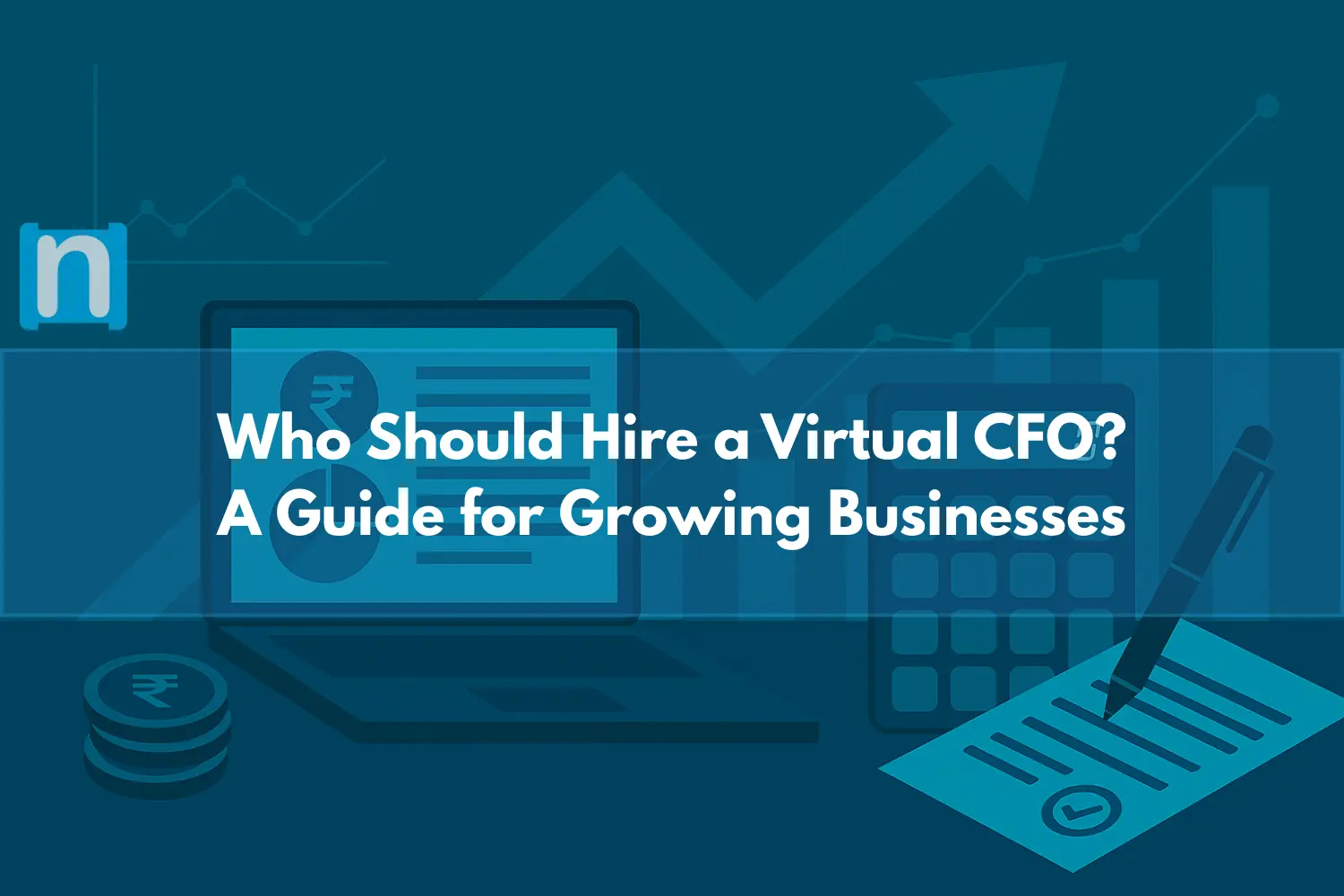 Who Should Hire a Virtual CFO A Guide for Growing Businesses