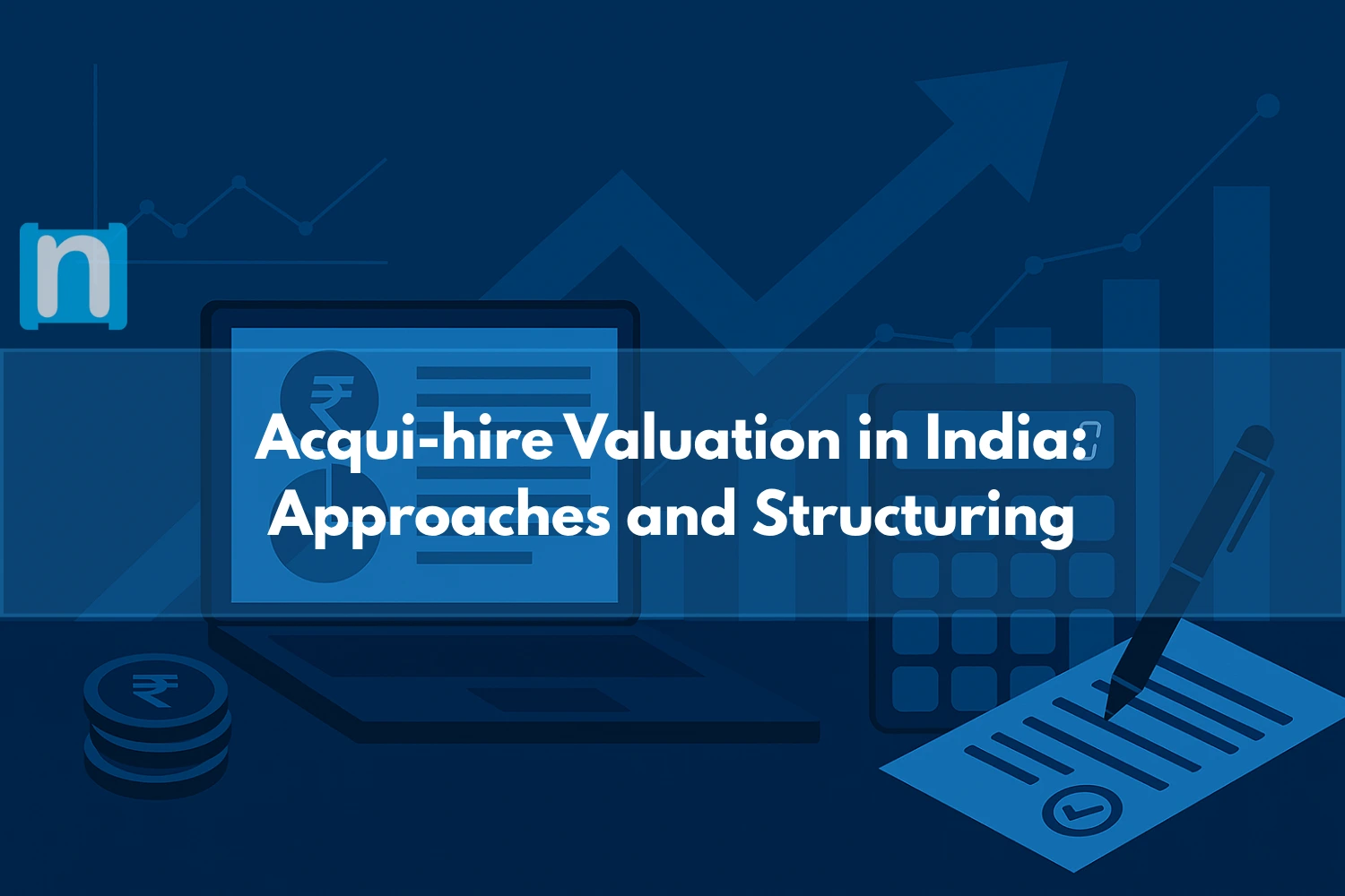 Acqui-hire Valuation in India Approaches and Structuring