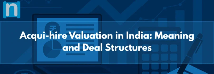 Acqui-hire Valuation in India Meaning and Deal Structures