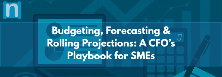 Budgeting, Forecasting & Rolling Projections A CFO’s Playbook for SMEs