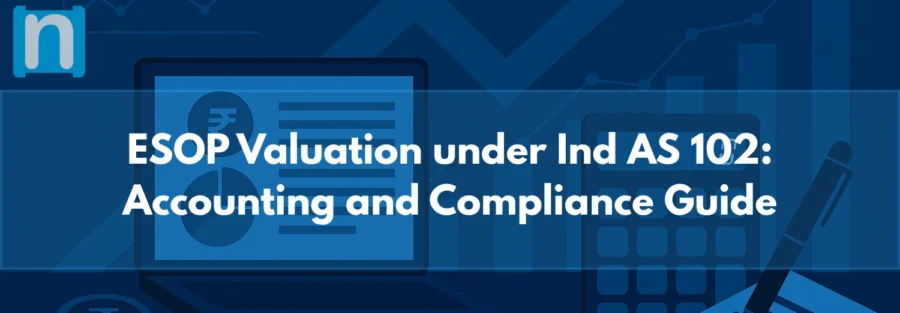 ESOP Valuation under Ind AS 102 Accounting and Compliance Guide