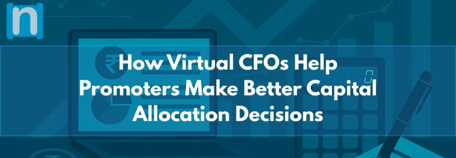 How Virtual CFOs Help Promoters Make Better Capital Allocation Decisions