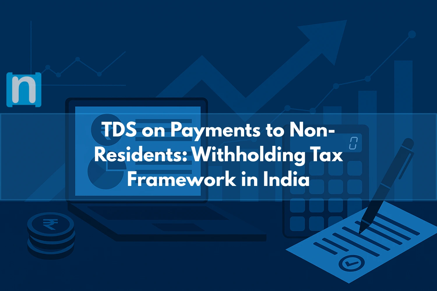 TDS on Payments to Non-Residents Withholding Tax Framework in India
