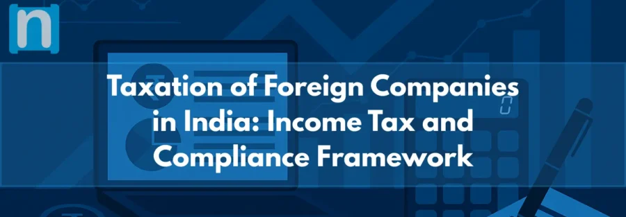 Taxation of Foreign Companies in India Income Tax and Compliance Framework