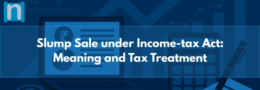 Slump Sale under Income-tax Act Meaning and Tax Treatment