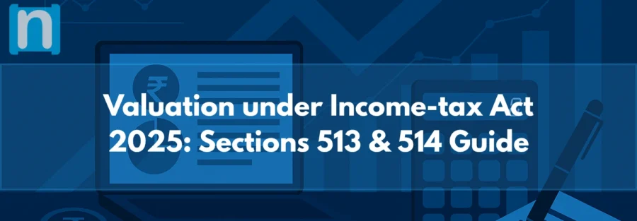 Valuation under Income-tax Act 2025 Sections 513 & 514 Guide