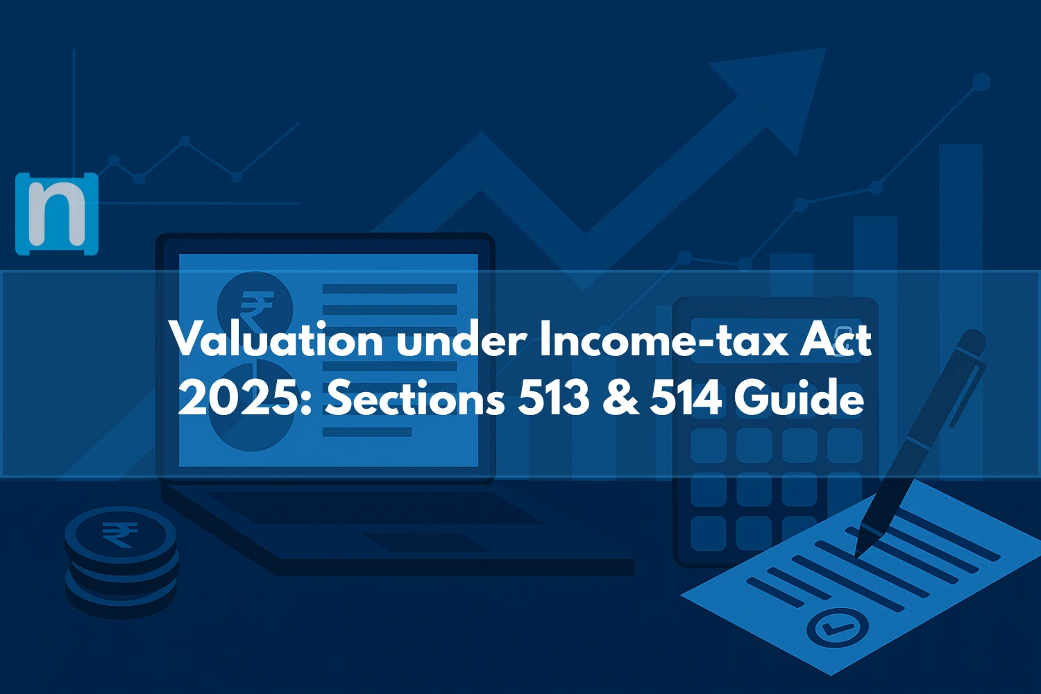 Valuation under Income-tax Act 2025 Sections 513 & 514 Guide