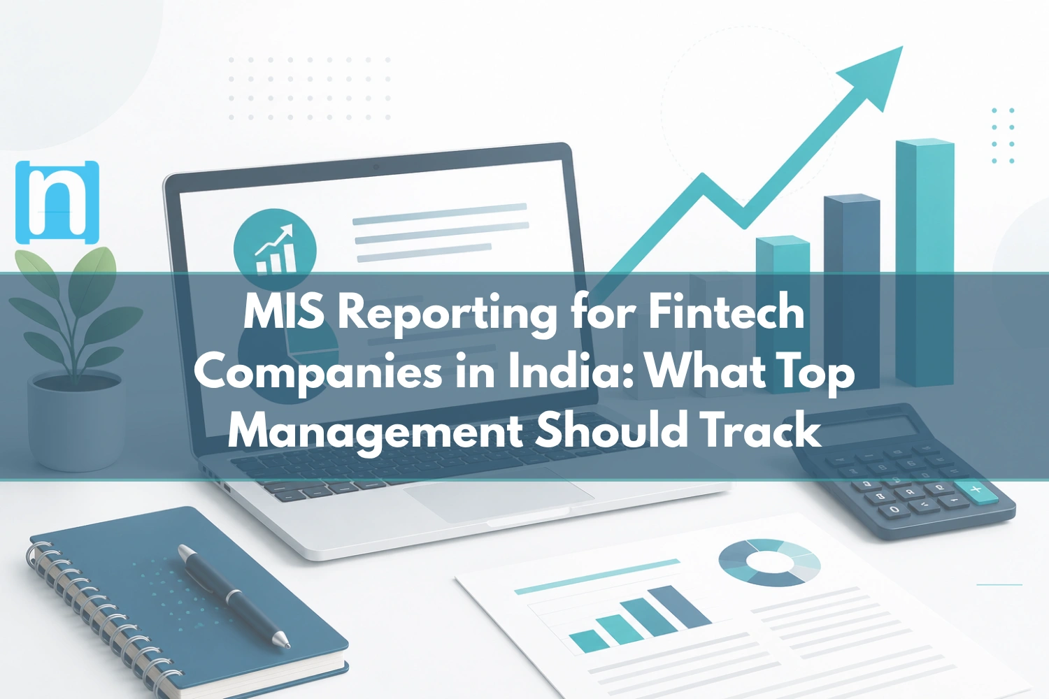 MIS Reporting for Fintech Companies in India What Top Management Should Track